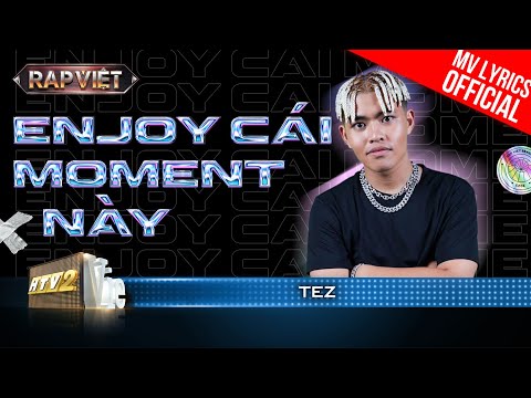 Enjoy Cái Moment Này! - Tez - Team Bigdaddy | Rap Vit 2023