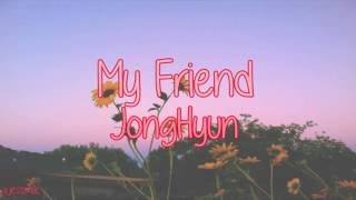 JONGHYUN — My Friend (Sub. Español)