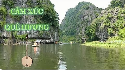 CẢM XÚC QUÊ HƯƠNG (Đàn nguyệt độc tấu) khi chèo thuyền vào Tam Cốc - "Vịnh Hạ Long trên cạn"