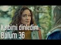 İstanbullu Gelin 36. Bölüm - Kalbimi Dinledim