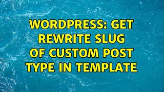 Wordpress: Get rewrite slug of custom post type in template