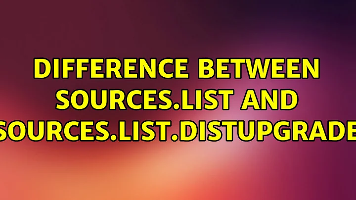 Ubuntu: difference between sources.list and sources.list.distUpgrade