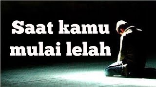 Saat kamu mulai lelah || Spoken Word || MOTIVASI