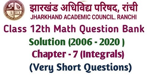 JAC Board Class 12 Math Question Bank Solution (2006 - 2020) | Ch - 7 | Integrals | V Short Question