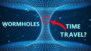 Exploring the MYSTERY of WORMHOLES: A Journey Through SPACE and TIME