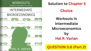 Choice Q5.6 - Part 2 (From 'Workouts in Intermediate Microeconomics' by Hal Varian)