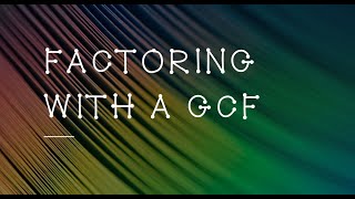 Factoring with a GCF