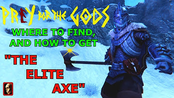 PREY FOR THE GODS: HOW TO FIND "THE ELITE AXE"