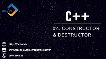 [C++] Bài 4: Constructor & Destructor trong C++