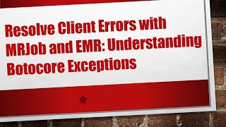Resolve Client Errors with MRJob and EMR: Understanding Botocore Exceptions Information