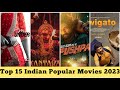 Top 15 Indian Popular Movies 2023 | Netflix India | Amazon Prime | Best Movies 2023 | Web Series