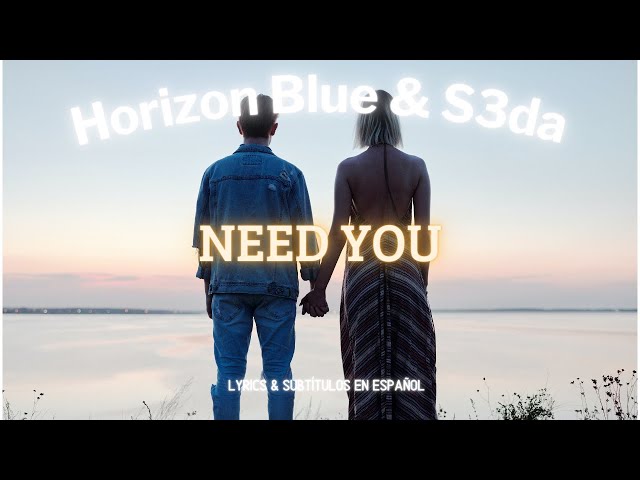 Horizon Blue & S3da - Need you (Lyrics / sub. esp.) class=