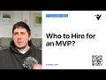Who to Hire for an MVP?