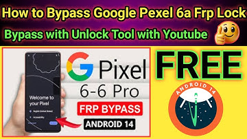 Google Pixel 6a FRP bypass 2025 free new method using Unlock Tool