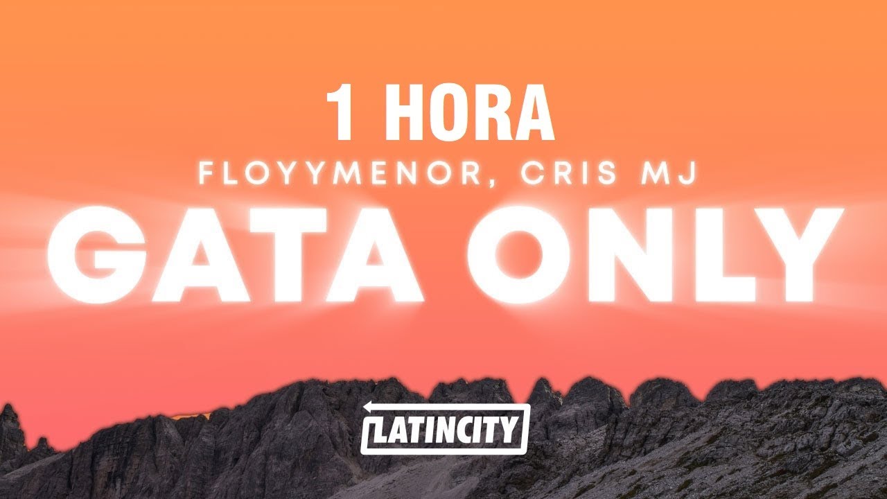 [1 HORA] FloyyMenor - Gata Only ft. Cris MJ (Letra/Lyrics)