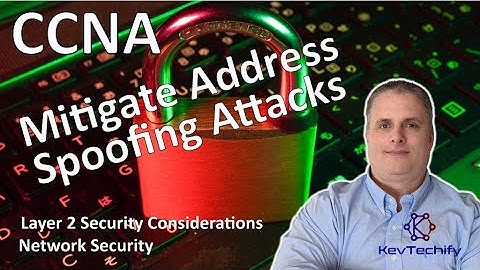 Mitigate Address Spoofing Attacks - Layer 2 Sec Consideration - Net Sec - CCNA - KevTechify | vid 58