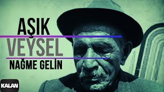 Aşık Veysel - Nağme Gelin I Arşiv Serisi © 2001 Kalan Müzik
