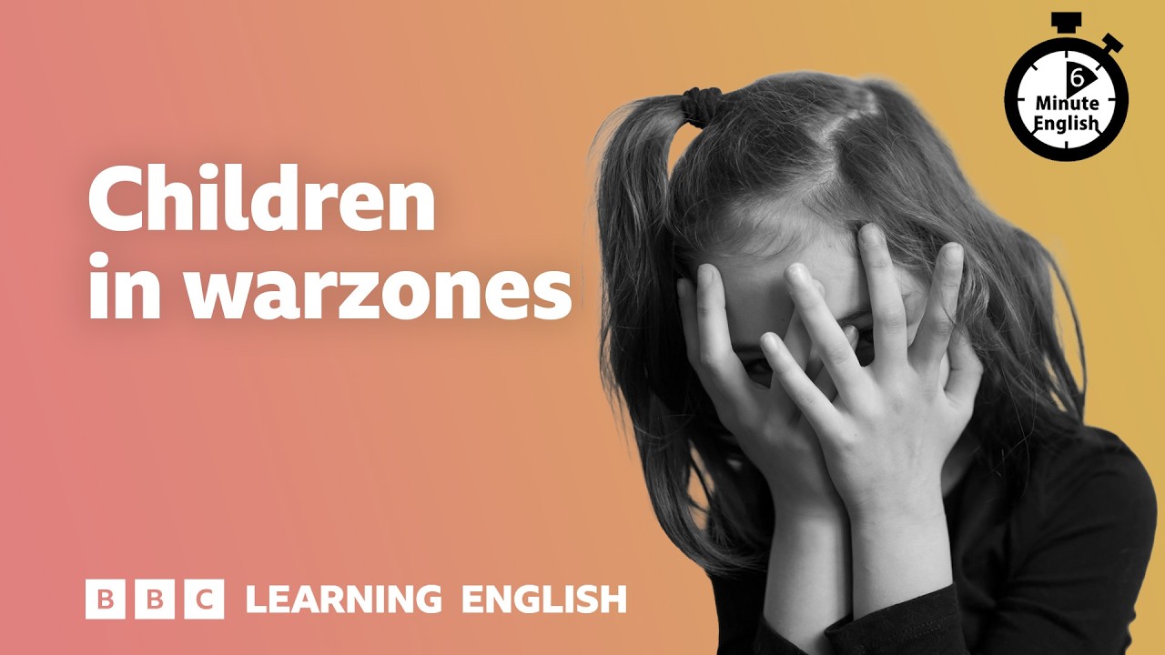 Children in war zones ⏲️ 6 Minute English — Transcript