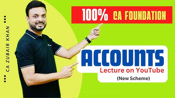 100% CA Foundation Accounts Lecture on YouTube (New Scheme) I CA Zubair Khan