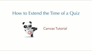 Canvas Tutorial: How to Extend the Time of a Quiz