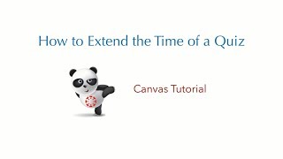 Canvas Tutorial: How to Extend the Time of a Quiz