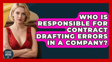 Who Is Responsible for Contract Drafting Errors in a Company? | Avoiding Common Legal Mistakes News