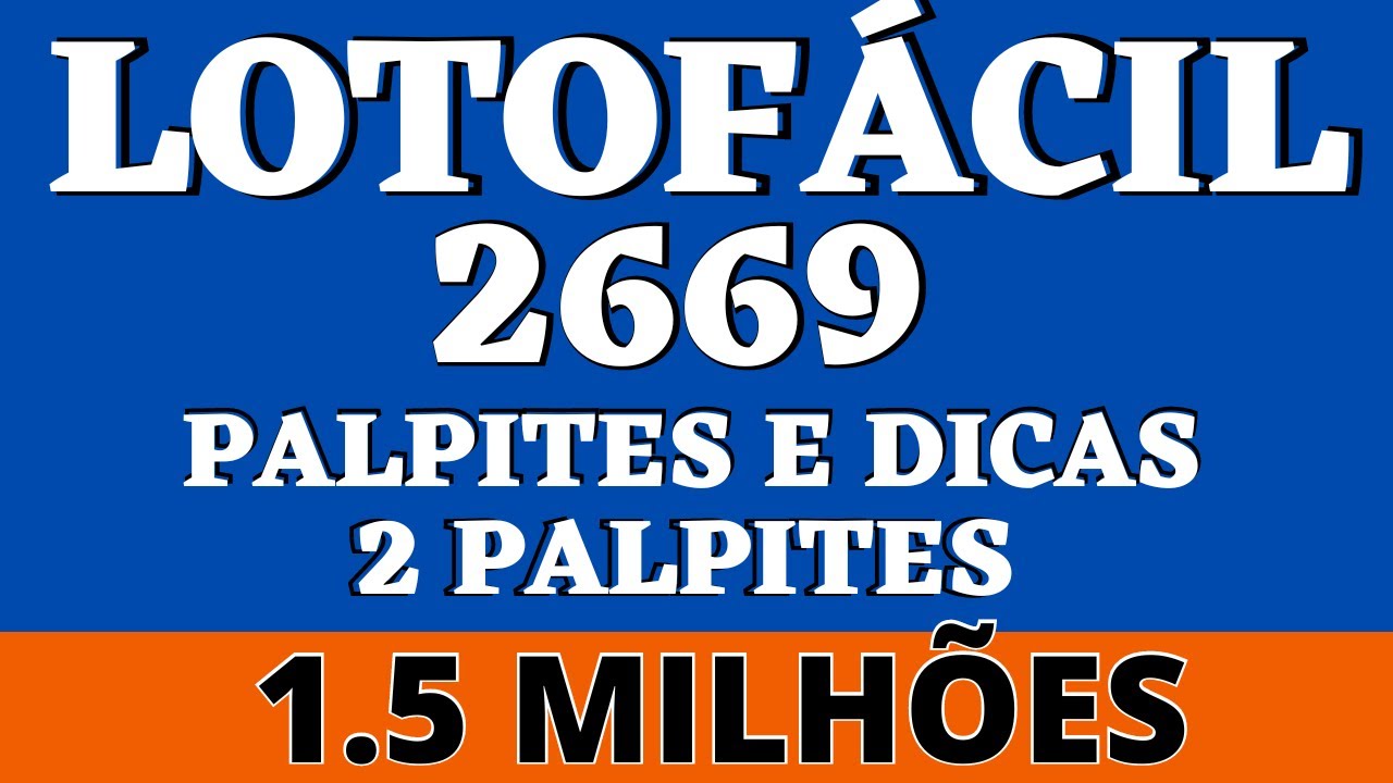 LOTOFÁCIL 2669 PALPITES E DICAS 2 PALPITES 1 5 MILHÕES