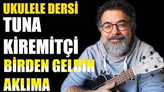 Ukulele Dersleri - Tuna Kiremitçi - Birden Geldin Aklıma