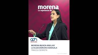 Morena busca anular la elección en Coahuila tras su derrota