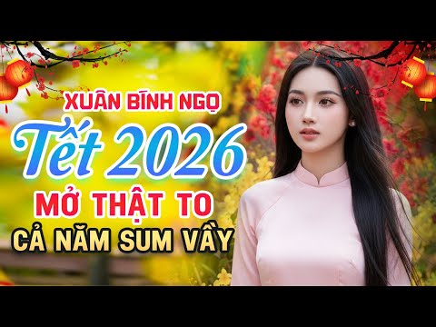 LK Ước Nguyện Đầu Xuân Remix, LK Nhạc Xuân Remix 2026 Mở Thật To Cả Năm Sum Vầy Đoàn Tụ Bên Gia Đình