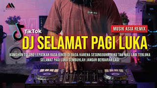 DJ SELAMAT PAGI LUKA | KU TAK MAU LAGI TERLUKA DJ REMIX FULL BASS VIRAL TIKTOK TOLONG LEPASKAN RASA