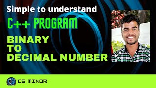 Program to Convert Binary Numbers to Decimal in C++ | How to convert Binary to Decimal | CS Minor screenshot 1