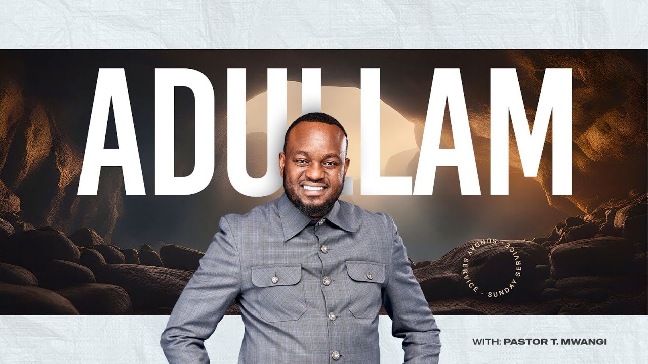 ADULLAM { PART 2 } || with PASTOR T MWANGI
