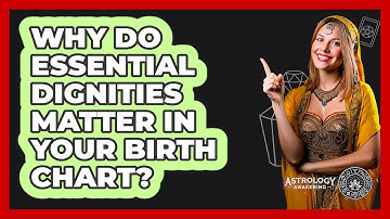 Why Do Essential Dignities Matter In Your Birth Chart? - Astrology Awakening