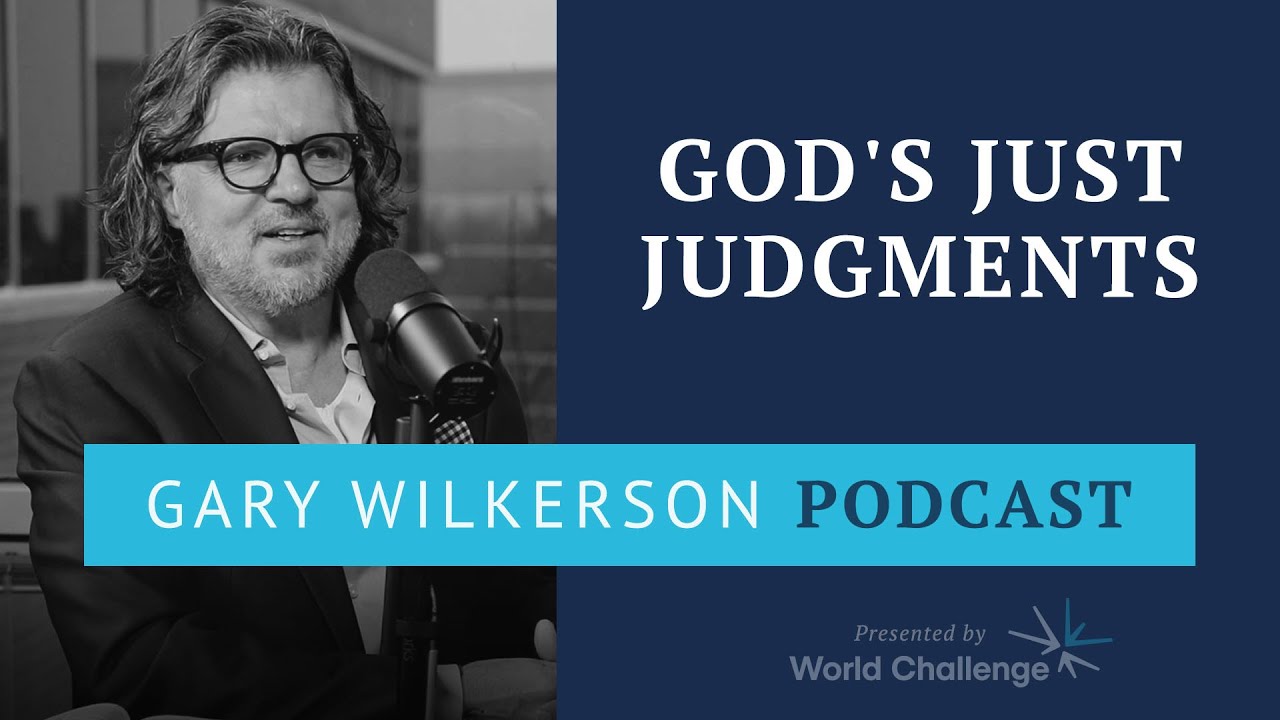 Praise and Thank God for His Judgments Are Just | About God - Part 12 - Gary Wilkerson Podcast - 075