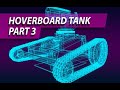 HOVERBOARD TANK - part 3 - Steel Tracks, Turret