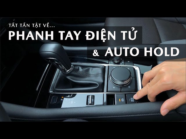 Tất Tần Tật Về Phanh Tay Điện Tử & Auto Hold Trên Xe Mazda