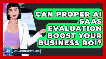 Can Proper AI SaaS Evaluation Boost Your Business ROI? - AI SaaS Software Explained