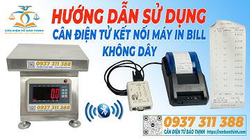 HƯỚNG DẪN SỬ DỤNG CÂN ĐIỆN TỬ KẾT NỐI MÁY IN BILL KHÔNG DÂY TIỆN LỢI - CÂN ĐIỆN TỬ BẢO THỊNH