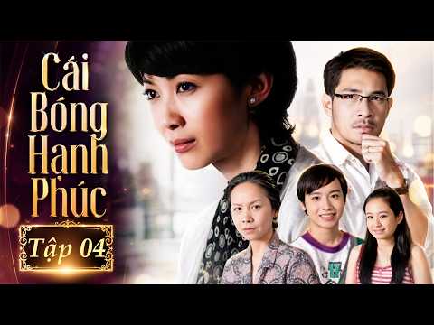 Cái Bóng Hạnh Phúc - Tập 4 | Phim Truyền Hình Tâm Lý Tình Cảm Xã Hội Đặc Sắc Thuyết Minh 2026