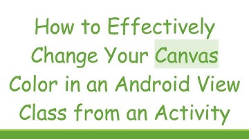 How to Effectively Change Your Canvas Color in an Android View Class from an Activity