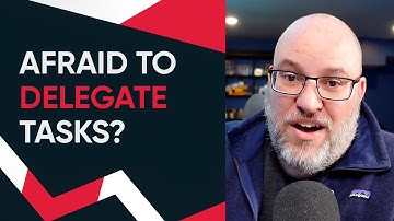 Afraid to Delegate Tasks