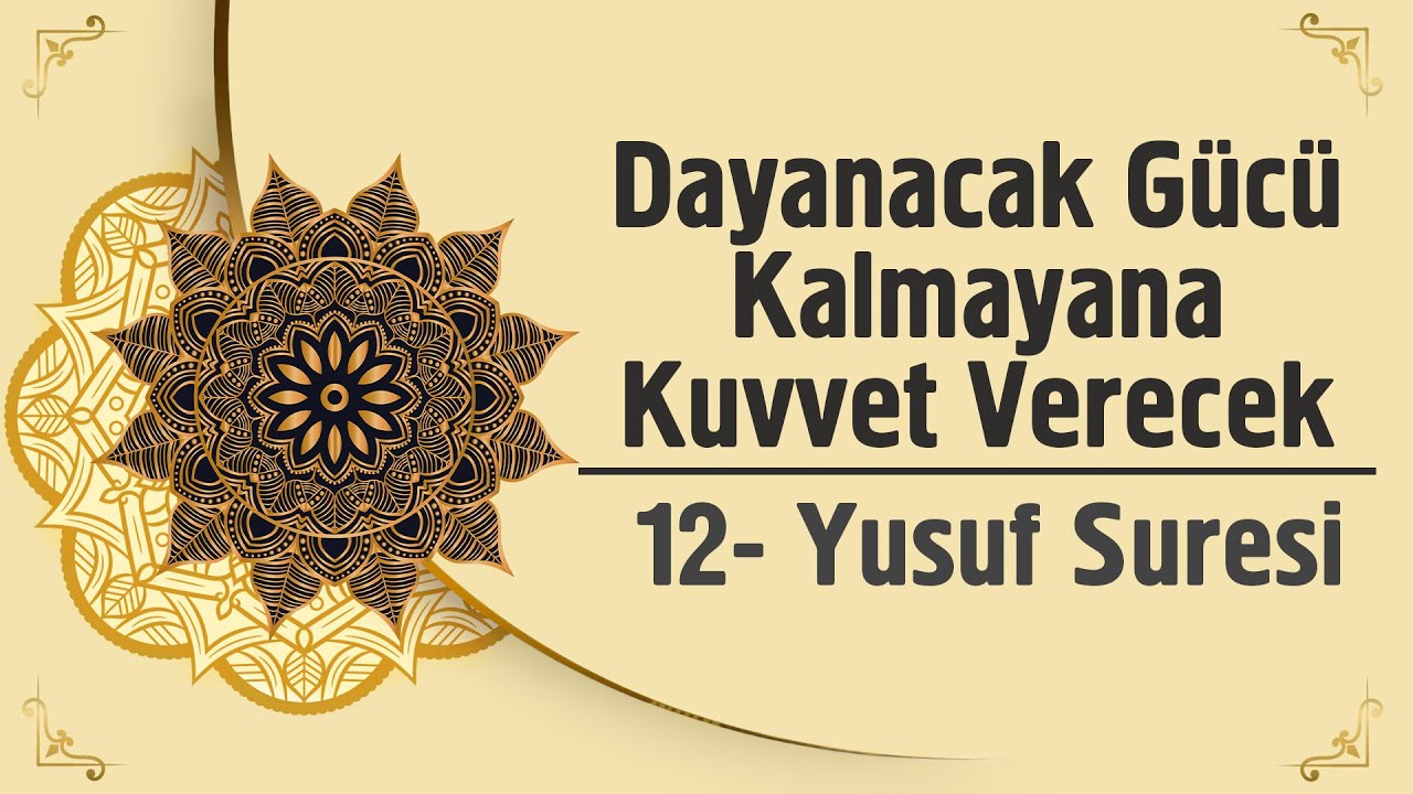Dayanacak Gücü Kalmayana Kuvvet Verecek - 12. Yusuf Suresi