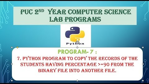7. Pgm to copy the records ofthe students having per above 90 from the binary file into another file