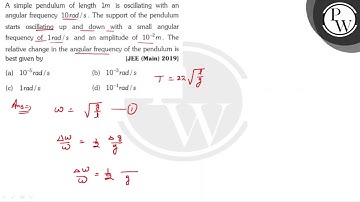 A simple pendulum of length \( 1 m \) is oscillating with an angula...