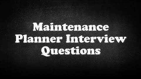 Maintenance Planner Interview Questions