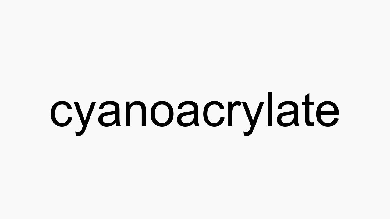 How to pronounce cyanoacrylate YouTube