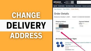How To Change Amazon Shipping Address After Ordering - Full Guide