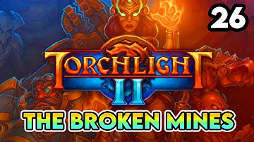 The Broken Mines - Torchlight II Part 26