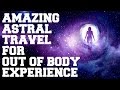 Warning amazing astral projection for best out of body cosmic travel experience